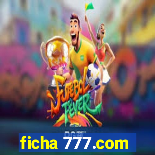 ficha 777.com